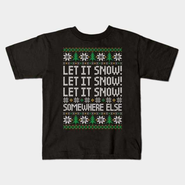 Let It Snow! Somewhere Else - Funny Ugly Christmas Sweater Kids T-Shirt by TwistedCharm